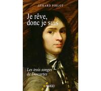 Je rêve, donc je suis: Les trois songes de Descartes