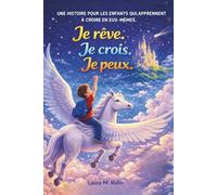 Je rêve. Je crois. Je peux: Une histoire inspirante pour aider les enfants de 6 à 10 ans à développer la confiance en soi, le courage et l’estime de soi