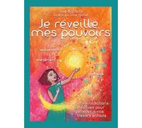 Je réveille mes pouvoirs: 40 visualisations créatives pour accéder à nos trésors enfouis