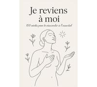 Je reviens à moi: 100 vérités pour te réaccorder à l’essentiel (La collection Nouvelle Vie)