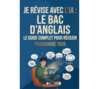 Je révise avec l'IA - le bac d'anglais LV1: Méthode complète, 8 axes du programme, 30 prompts prêts à l'emploi pour ChatGPT, Claude et Gemini - Terminale générale et technologique