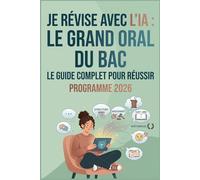 Je révise avec l'IA - le Grand Oral du bac: Le guide méthodique de préparation à l'épreuve du baccalauréat - Terminale générale et technologique - Session juin 2026