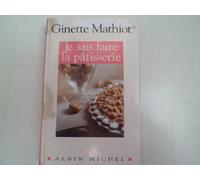 Je sais faire la pâtisserie: Plus de 900 recettes de gâteaux, d'entremets, de confiserie