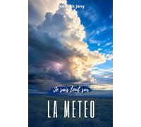 Je sais tout sur la météo : Le grand voyage de l’air et de l’eau
