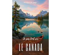 Je sais tout sur le Canada : Une histoire vivante du Saint Laurent aux Rocheuses