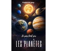 Je sais tout sur les planètes : Voyage fascinant au cœur du Système solaire