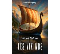 Je sais tout sur les Vikings : Secrets du Nord, entre mer et légendes