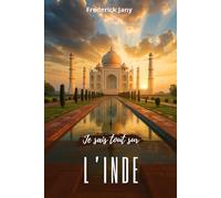 Je sais tout sur l'Inde : Himalaya, Gange et cités millénaires