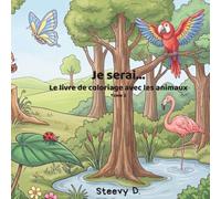 Je serai...: Le livre de coloriage avec les animaux - Tome 2