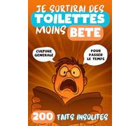 Je sortirai des toilettes moins bête: 250 faits insolites et anecdotes de culture générale pour rire, apprendre et passer le temps aux toilettes