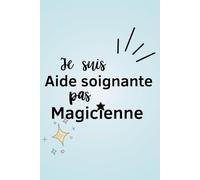 Je suis aide soignante, pas magicienne: Cadeau pour un collègue - Carnet de notes ligné A5 - Secret Santa, remerciement, pot de départ, retraite