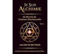JE SUIS ALCHIMIE: 52 Décrets de Guérison Émotionnelle