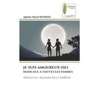JE SUIS AMOUREUX (SE): DEDICACE A TOUTES LES FEMMESPréface de : Madame Nelly KABENA