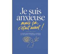 Je suis anxieuse. Mais ça c'était avant ! Comprendre ses pensées anxieuses, calmer son cerveau et retrouver enfin la paix intérieure (RESET - Glow up mental !)