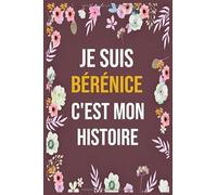 Je Suis Bérénice C'est Mon Histoire: cahier d'écriture ligné avec citation de nom personnalisé, 120 pages, 6 x 9 pouces, Un cadeau parfait pour les ... femmes , cahier de nom personnalisé Bérénice