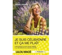 Je Suis Célibataire Et Ça Me Plaît - Chroniques Dune Femme Libérée À L