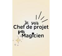 Je suis chef de projet, pas magicien: Cadeau pour un collègue - Carnet de notes ligné A5 - Secret Santa, remerciement, pot de départ, retraite