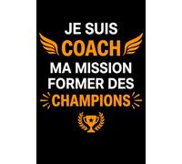 Je suis coach ma mission former des champions: Carnet de notes coach humour - 110 pages lignées - cadeau coach drôle