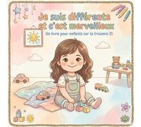 Je suis différente et c'est merveilleux: un livre pour enfants sur la trisomie 21