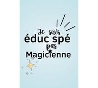 Je suis éduc spé, pas magicienne: Cadeau pour un collègue - Carnet de notes ligné A5 - Secret Santa, remerciement, pot de départ, retraite