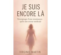 Je suis encore Là: Témoignage d'une renaissance après une erreur médicale