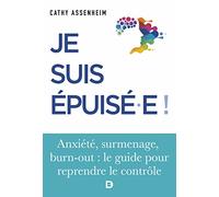 Je suis épuisé.e !: Stress, surmenage, burn-out : le guide pour reprendre le contrôle