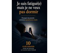 Je suis fatigué(e) mais je ne veux pas dormir: Pourquoi ma journée commence quand je me couche
