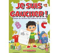 Je suis gaucher !: Pratique de l'écriture des chiffres et des lettres