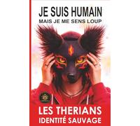 JE SUIS HUMAIN… MAIS JE ME SENS LOUP: Le phénomène therian expliqué de l’intérieur