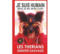JE SUIS HUMAIN… MAIS JE ME SENS LOUP: Le phénomène therian expliqué de l’intérieur (LES THERIANS : IDENTITÉ SAUVAGE)