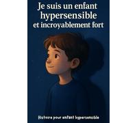 Je suis hypersensible et incroyablement forts: Un conte éducatif pour aider les enfants sensibles à comprendre et accepter leurs émotions