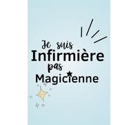Je suis infirmière, pas magicienne: Cadeau pour un collègue - Carnet de notes ligné A5 - Secret Santa, remerciement, pot de départ, retraite