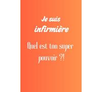 Je suis infirmière, quel est ton super pouvoir ?!: Carnet de notes ligné
