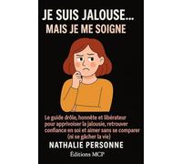 JE SUIS JALOUSE… MAIS JE ME SOIGNE !: Le guide drôle, honnête et libérateur pour apprivoiser la jalousie, retrouver confiance en soi et aimer sans se comparer (ni se gâcher la vie)