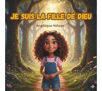 Je suis la fille de Dieu, Histoire chrétienne pour enfant: estime de soi chrétien, 46 pages