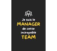 Je suis Le Manager de Cette Incroyable Team: Carnet de notes cadeau drôle et motivant pour les chefs d’équipe qui gèrent avec humour idée cadeau patron
