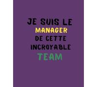 Je suis Le Manager de Cette Incroyable Team: - Idée Cadeau Patron Travail Nouveau Job | Carnet De Notes -110 Pages Avec Papier Ligné | Un cahier ligné drôle pour toutes vos notes