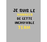 Je suis Le Manager de Cette Incroyable Team: Idée Cadeau Patron Travail Nouveau Job | Carnet De Notes -110 Pages Avec Papier Ligné | Un cahier ligné drôle pour toutes vos notes (French Edition)