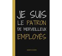 Je Suis Le Patron De Merveilleux Employés: carnet de notes drôle pour chef de bureau,Idée cadeau original personnalisé pour amis proches,hommes et ... travail..Cahier ligné à remplir A5 :6" x 9"