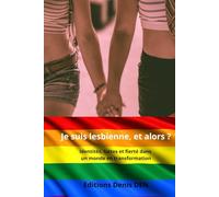 Je suis lesbienne, et alors ?: Identités, luttes et fierté dans un monde en transformation