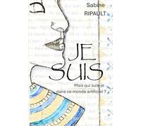 JE SUIS: Mais qui suis-je dans ce monde artificiel?