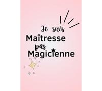 Je suis maîtresse, pas magicienne: Cadeau pour un collègue - Carnet de notes ligné A5 - Secret Santa, remerciement, pot de départ, retraite