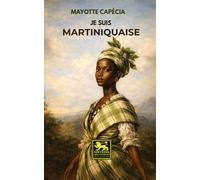 Je suis Martiniquaise: Roman antillais couronné par le Prix France-Antilles 1949 - amour, métissage et destin féminin dans la Martinique coloniale