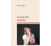 Je Suis Née Aidante (ebook)