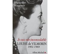 Je suis née inconsolable: Louise de Vilmorin (1902-1969)