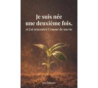Je suis née une deuxième fois et j'ai rencontré l'Amour de ma vie