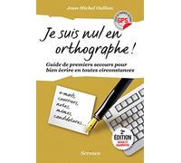 Je suis nul en orthographe !: Guide de premiers secours pour bien écrire en toutes circonstances
