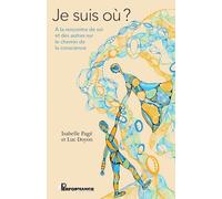 Je suis où ?: A la rencontre de soi et des autres sur le chemin de la conscience