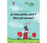 Je suis petite, moi ? Mon pti mwan?: Un livre d'images pour les enfants (Edition bilingue français-créole seychellois) (Éditions dans plus de 200 langues)