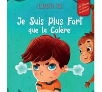 Je Suis Plus Fort que la Colère: un Livre Illustré sur la Gestion de la Colère et qui Traite des Émotions des Enfants (Sentiments Préscolaires) (World of Kids Emotions)